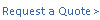 Request a Quote >